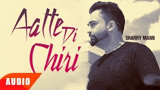 Aatte Di Chiri Full Audio Song  Sharry Mann  Full Audio Song  Speed Records [upl. by Matrona]