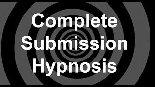 Complete Submission Hypnosis [upl. by Julissa]