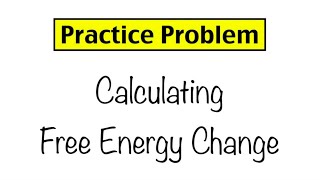 Practice Problem Calculating Free Energy Change [upl. by Attiuqram372]