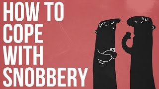 How To Cope With Snobbery [upl. by Ayat]