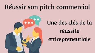 Réussir son pitch commercial  Une des clés de la réussite entrepreneuriale [upl. by Mellette]