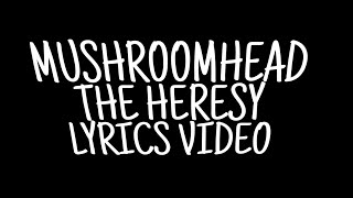 MUSHROOMHEAD THE HERESY lyrics video [upl. by Arakal]