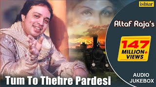 Tum To Thehre Pardesi  AltafRaja  Hindi Romantic Songs  AUDIO JUKEBOX  breakup sadsong [upl. by Kellen]