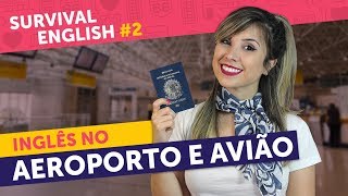 INGLÊS NO AEROPORTO AVIÃO E IMIGRAÇÃO aprenda a quotse virarquot  Survival English 2 [upl. by Netsrek]