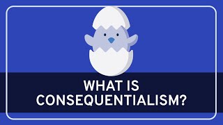 PHILOSOPHY  Ethics Consequentialism HD [upl. by Mannos]