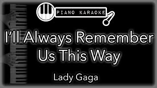 Ill Always Remember Us This Way  Lady Gaga  Piano Karaoke Instrumental [upl. by Joann]