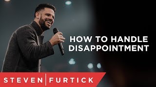 How To Handle Disappointment  Pastor Steven Furtick [upl. by Aiyot]