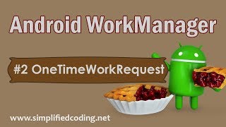 2 Android WorkManager Tutorial  Using OneTimeWorkRequest [upl. by Suhail]