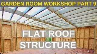 Garden Room Workshop Part 9 Flat roof structure [upl. by Ahk]