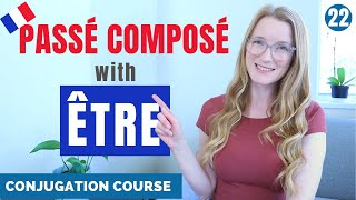 How to build the PASSÉ COMPOSÉ with ÊTRE  French conjugation course  Lesson 22 [upl. by Eceinert341]