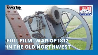 A Battle for the Northwest Frontier  Toledo Stories War of 1812 in the Old Northwest  Full Film [upl. by Onia]