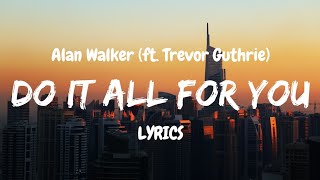 Alan Walker  Do It All For You LYRICS ft Trevor Guthrie [upl. by Reddy]