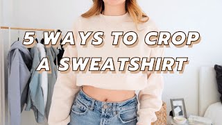 5 WAYS TO TUCK AND CROP A SWEATSHIRT without cutting them [upl. by Ydniw957]