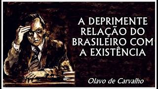 Olavo de Carvalho  A Deprimente Relação do Brasileiro com a Existência [upl. by Elisha]