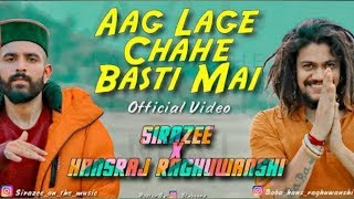 Aag LAGe Chahe Basti Mai🔥🔥  OFFICIAL VIDEO  SIRAZEE  Hansraj Raghuwanshi  N [upl. by Polky]