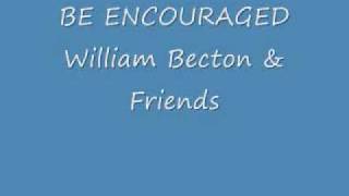 Be Encouraged by William Becton amp Friends [upl. by Rosemonde]