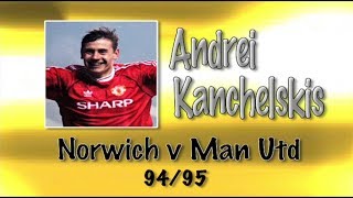 ANDREI KANCHELSKIS  Norwich v Man Utd 9495  Retro Goal [upl. by Shana]