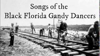 Songs of the Black Florida Gandy Dancers [upl. by Tallbott]