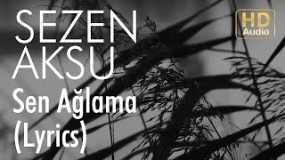 Sezen Aksu  Sen Ağlama Lyrics I Şarkı Sözleri [upl. by Asilem714]