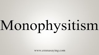 How To Say Monophysitism [upl. by Aivekal]