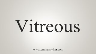 How To Say Vitreous [upl. by Airot690]