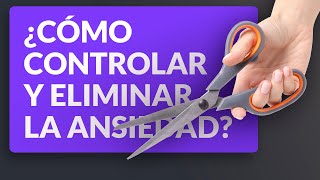 ¿Cómo controlar y eliminar la ansiedad [upl. by Nosduj]