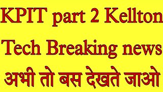 KPIT part 2 Kellton Tech Breaking news चौंकना मत [upl. by Yemerej]