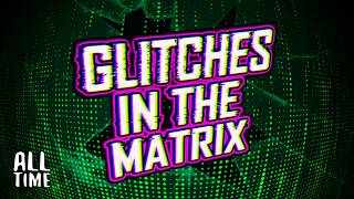 Glitches In The Matrix 4 [upl. by Donaldson]