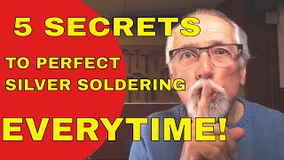 5 SECRETS TO PERFECT SILVER SOLDERING [upl. by Ardnuasac634]