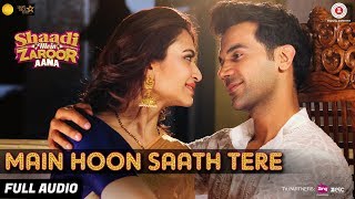 Main Hoon Saath Tere  Full Audio  Shaadi Mein Zaroor Aana  Rajkummar Rao Kriti  Arijit Singh [upl. by Hairam]