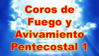 Coros de Fuego y Avivamiento Pentecostal 1 [upl. by Nylirek]