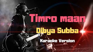 Timro Maan  Dibya Subba Karaoke Version [upl. by Eiramanitsirhc]