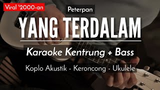 Yang Terdalam KARAOKE KENTRUNG  BASS  Peterpan Keroncong Modern  Koplo Akustik [upl. by Poppas]