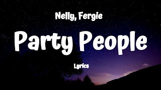 Nelly  Party People Lyrics FtFergie [upl. by Pelagi]