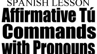 Spanish Lesson  Affirmative Tu Commands with Pronouns [upl. by Skylar]