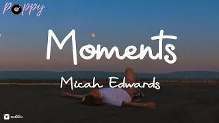 Micah Edwards  Moments Lyrics [upl. by Fitton]