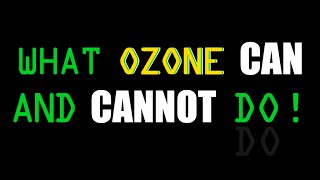 What Ozone Can and Cannot Do [upl. by Rentschler64]