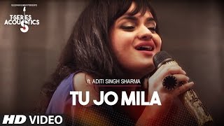 Tu Jo Mila I TSeries Acoustics I Aditi Singh Sharma [upl. by Ynohtnanhoj322]