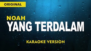 NOAH  Yang terdalam  Karaoke Version [upl. by Charmian]