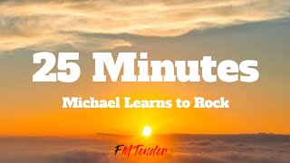 25 Minutes  Michael Learns to Rock Lyrics [upl. by Asiram]