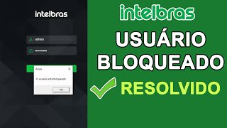 Camera IP Intelbras usuário bloqueado Resolução mais rápida [upl. by Nytsuj]