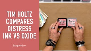 Tim Holtz Compares Distress Ink vs Distress Oxides at Scrapbookcom [upl. by Emyaj775]