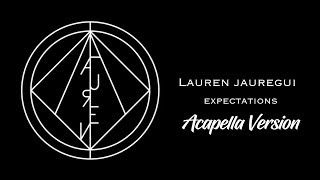 Lauren Jauregui  Expectations Acapella Version [upl. by Janerich512]