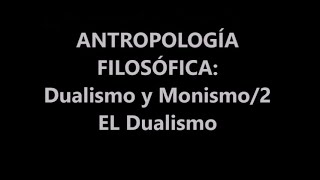 ANTROPOLOGÍA FILOSÓFICA DUALISMO Y MONISMO2 EL DUALISMO [upl. by Frank]