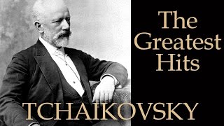 ЧАЙКОВСКИЙ  ЛУЧШЕЕ  TCHAIKOVSKY  THE GREATEST HITS [upl. by Ratep]