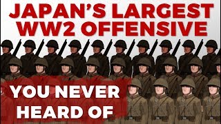 Japans Largest WW2 Offensive  you never heard of [upl. by Selim689]