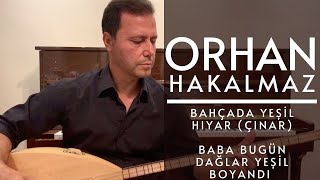 Orhan Hakalmaz  Bahçada Yeşil Hıyar Çınar  Baba Bugün Dağlar Yeşil Boyandı [upl. by Starks]