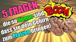 5 Fragen die so DUMM sind dass sie dein GEHIRN zum Platzen bringen  GuteFragenet [upl. by Patrice]