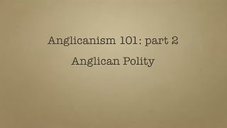 Anglicanism 101 Anglican Polity [upl. by Ikcir]