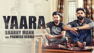 YAARA Full Audio Song Sharry Mann  Parmish Verma  New Punjabi Songs [upl. by Krawczyk]